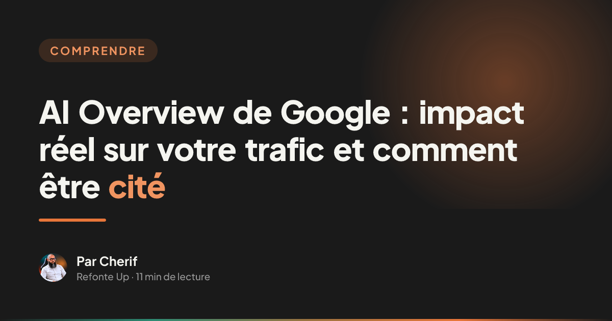 AI Overview de Google : impact réel sur votre trafic et comment être cité